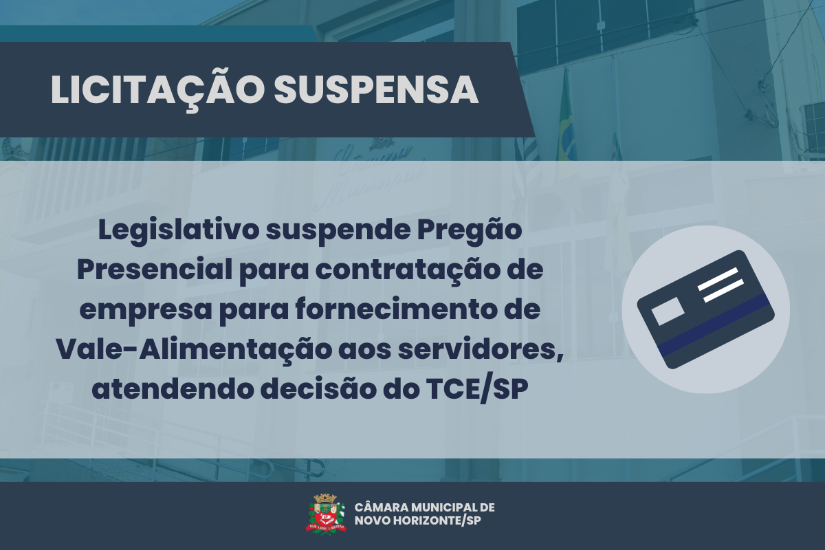 Legislativo suspende Pregão Presencial para contratação de empresa para fornecimento de Vale-Alimentação aos servidores