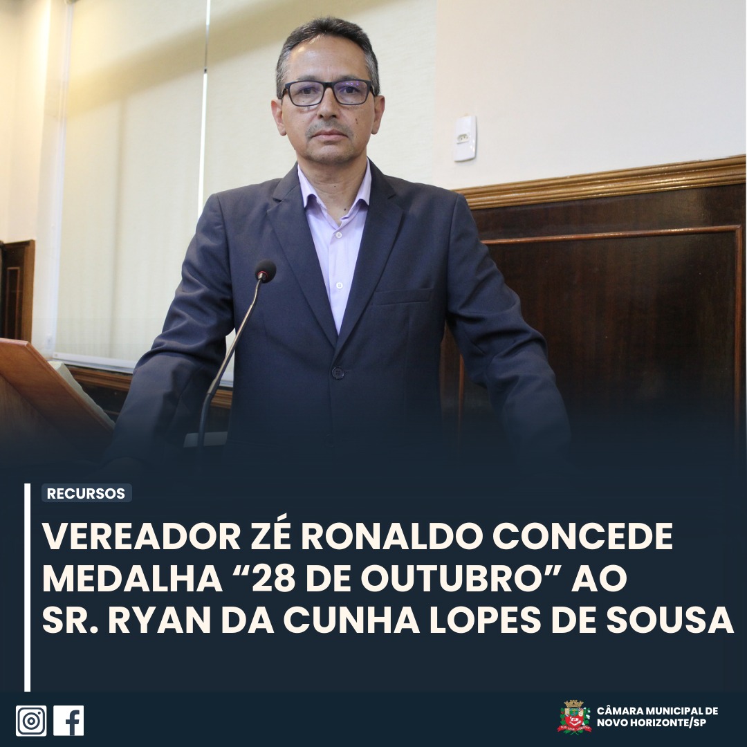 VEREADOR ZÉ RONALDO CONCEDE MEDALHA “28 DE OUTUBRO” AO SR. RYAN DA CUNHA LOPES DE SOUSA