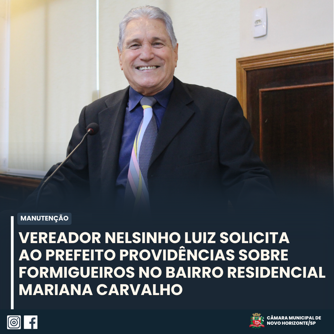 VEREADOR NELSINHO LUIZ SOLICITA AO PREFEITO PROVIDÊNCIAS SOBRE FORMIGUEIRO NO BAIRRO RESIDENCIAL MARIANA CARVALHO